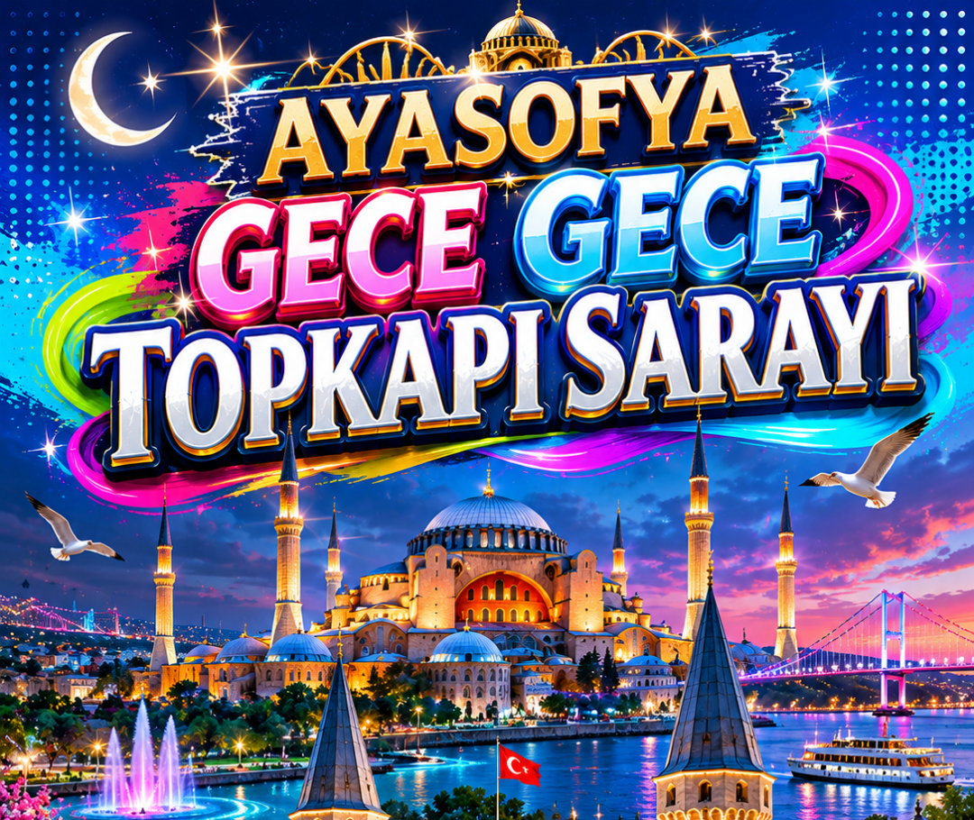 AYASOFYA ve GECE GECE TOPKAPI SARAYI (20 HAZİRAN)
